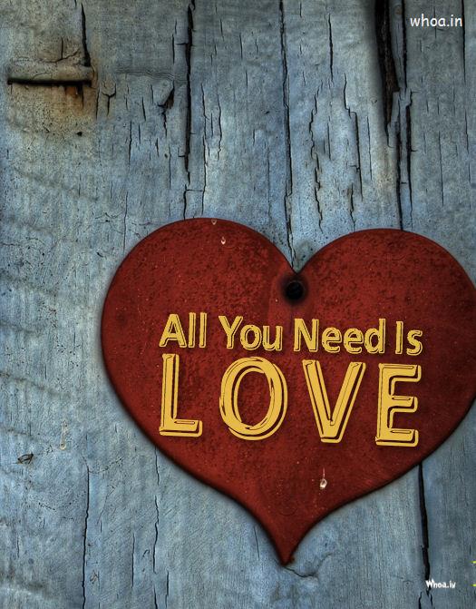 All You Need Love Hd Wallpaper For Mobile