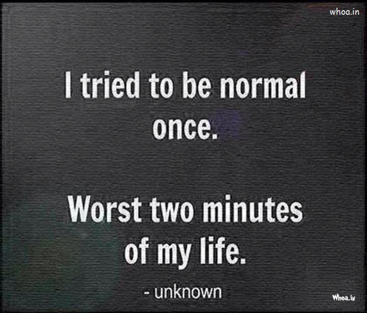 I Tried To Be Normal Once Funny Quotes