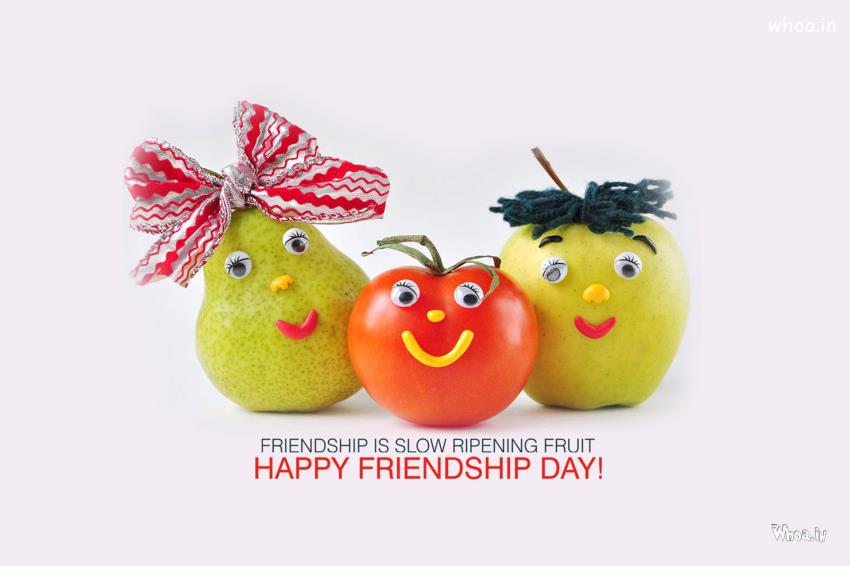 Friendship Is Slow Ripening Fruit Happy Friendship Day