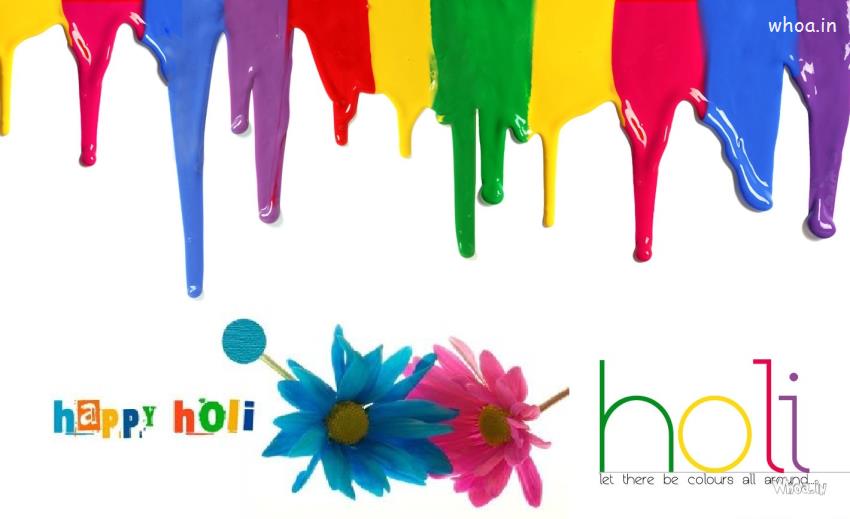 Happy Holi Let There Be Colours All Around Colour Full Flower Holi