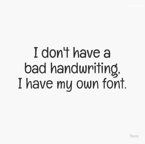 I Don't Have A Bad Handwriting Funny Quote