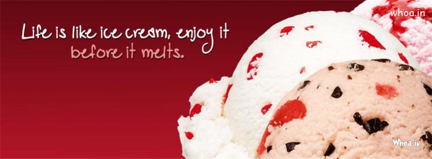 Life Is Like Ice Cream Enjoy It Before It Melts Fb Cover
