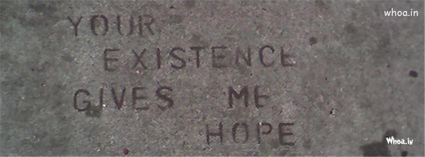 Your Existence Gives Me Hope Quotes Facebook Cover