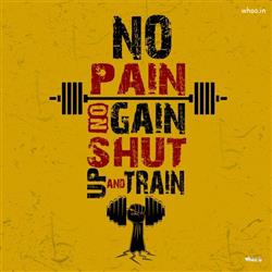 No pain No gain shut up and train ShortInspiration