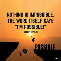 Nothing is impossible the word itself says i m pos