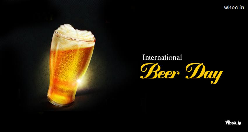 The First Friday Of August Is  Happy International Beer Day