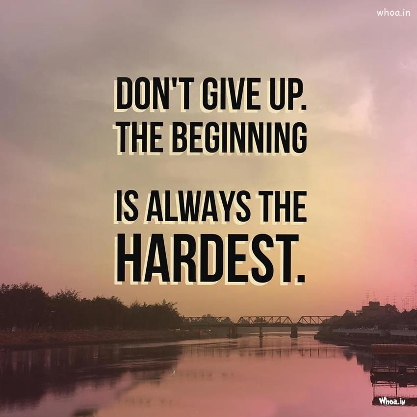 Don''t Give Up The Beginning Is Always The Hardest - Quotes