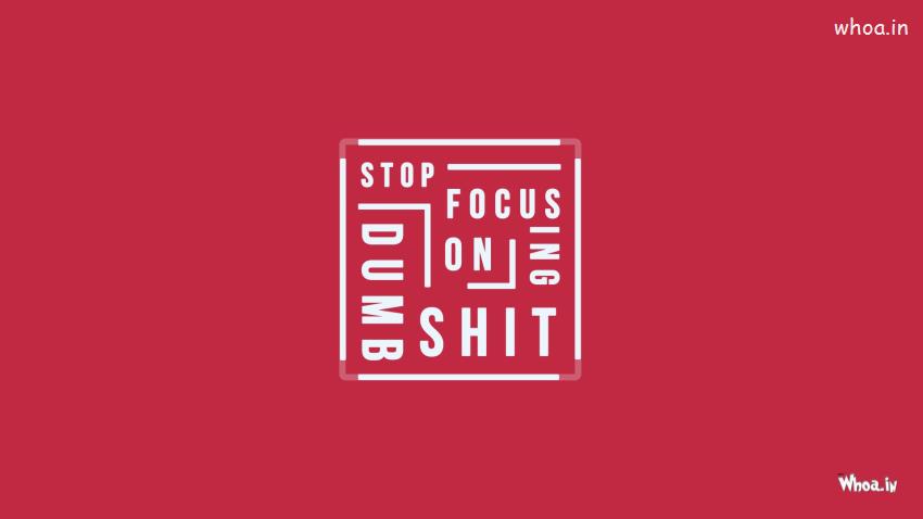 Motivational Quotes - Stop Focusing On DUMB SHIT Images