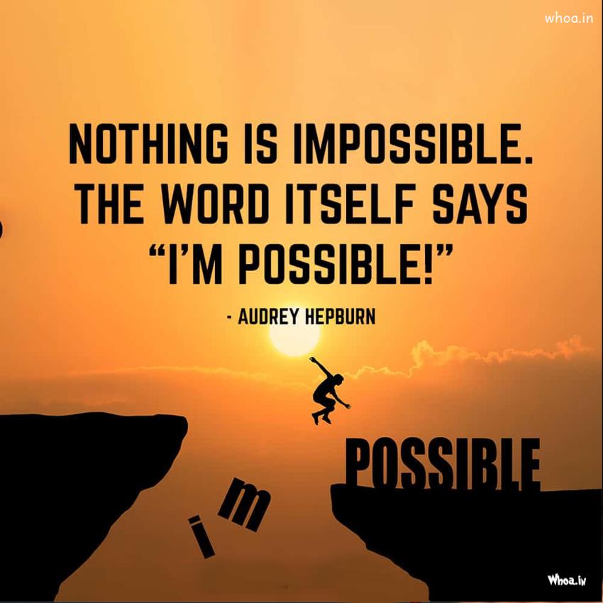 Nothing Is Impossible The Word Itself Says Im Possible Quote
