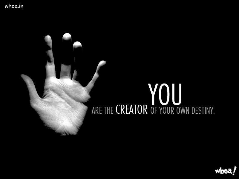 You Are The Creator Of Your Own Destiny Motivational Quotes
